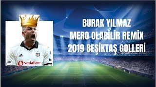 Burak Yılmaz》Mero-Olabilir Remix《2019 Beşiktaş Goller