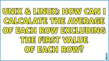 Unix & Linux: How can I calcalate the average of each row excluding the first value of each row?