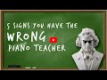 Five Signs You Have the WRONG Piano Teacher
