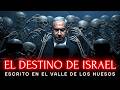 EL DESTINO BÍBLICO DE ISRAEL ???? La Profecía Del Valle de los Huesos Secos