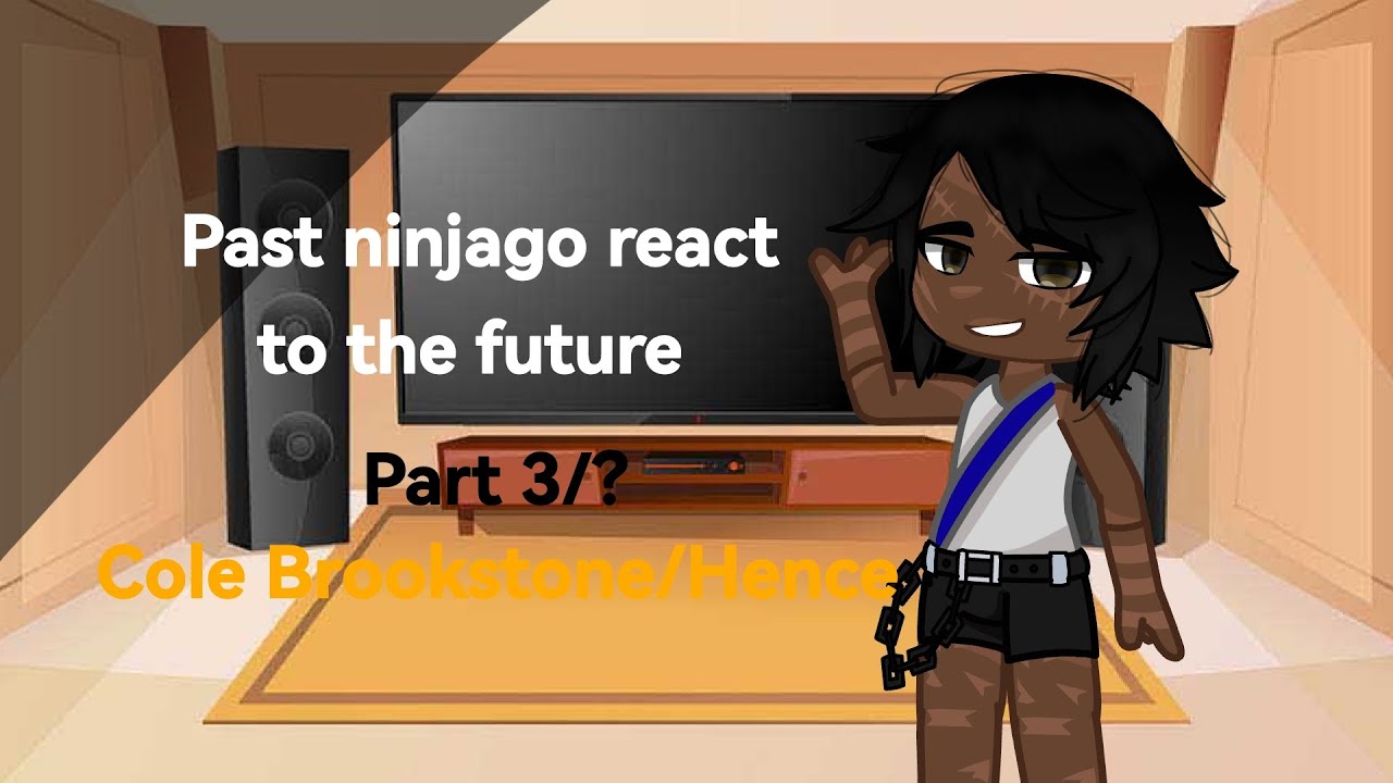 Past ninjago react to the future | Part 3/? | Cole Brookstone/Hence | Ninjago