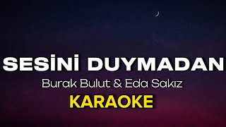 Burak Bulut & Eda Sakız - Sesini Duymadan Karaoke & Sözleri̇