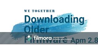 Downloading older firmware for Apm 2.8 / arducopter (error removed )