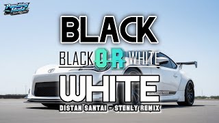 BLACK OR WHITE - DISTAN SANTAI - STENLY REMIX