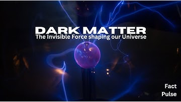 Dark Matter: The Invisible Force Shaping the Universe