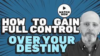 HOW TO GAIN FULL CONTROL OVER YOUR DESTINY