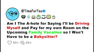 AITA for Saying I'll be Driving Myself and Pay for my own Room on the Upcoming Family Vacation...