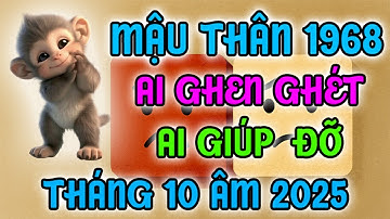 Ai GHEN GHÉT, Ai GIÚP ĐỠ Người Tuổi Mậu Thân 1968 Tháng 10 Âm 2025