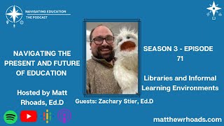 Ep 71 - Libraries and Informal Learning Environments with Dr. Zachary Stier