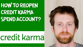 How to reopen Credit Karma spend account?