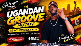 MID MORNING TUKOONE [UGANDAN GROOVE MIXTAPE] [11TH SEPTEMBER 2026] BY DEEJAY LX