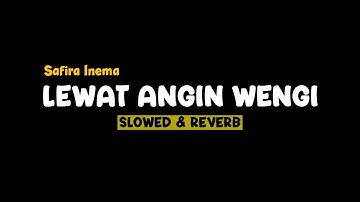LEWAT ANGIN WENGI - SAFIRA INEMA SLOWED+REVERB+LIRIK