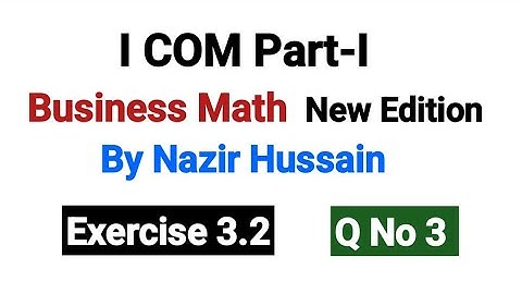 Exercise 3.2 Q No 3 | I COM Part-I Business Math By Nazir Hussain |