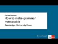 Online-Seminar: How to make grammar memorable - Cambridge University Press