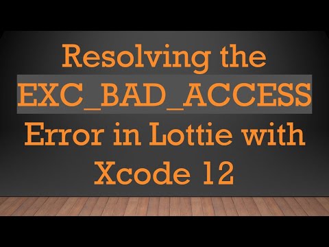 Resolving the EXC_BAD_ACCESS Error in Lottie with Xcode 12