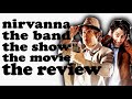 Nirvanna The Band The Show The Movie The Review