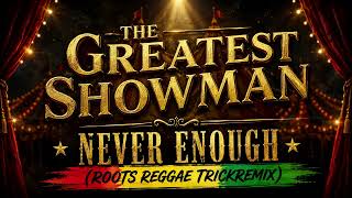 The Greatest Showman - Never Enough (Roots Reggae TrickRemix)