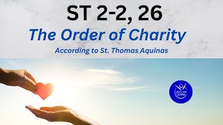 ST 2-2, 26- The Order of Charity According to St. Thomas Aquinas
