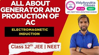 All About Generator and Production of AC | Electromagnetic Induction | #JEE | NEET with Ashutosh Sir