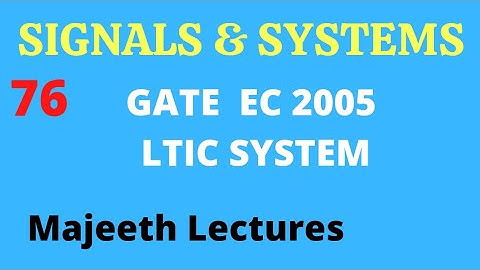 76 GATE EC 2005 Signals and Systems LTIC System