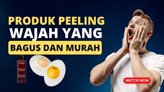 Produk Peeling Wajah Yang Bagus Dan Murah