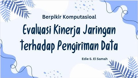 11. Berpikir Komputasional-Evaluasi Kinerja Jaringan Terhadap Pengiriman Data-Informatika Kelas XI