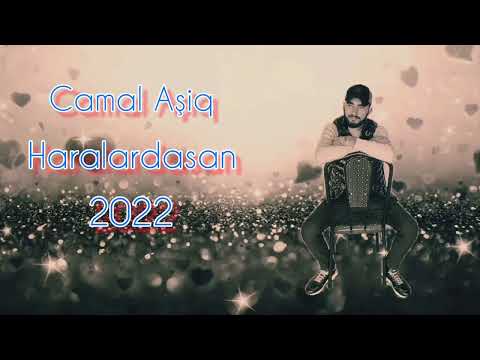 Camal Aşiq - Haralardasan 2022