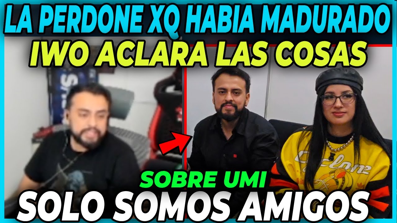 😲SOLO SOMOS AMIGOS😲 IWO ACLARA LAS COSAS SOBRE UMI | LA PERDONE PORQUE HABIA MADURADO