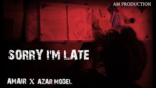 SORRY I'M LATE | AMAIR  X  @AZARMODEL2.0  |OFFICIAL MUSIC VIDEO
