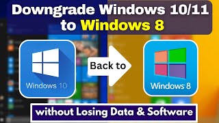 Downgrade from Windows 10/11 to Windows 8 without Losing Data, Software & Windows License