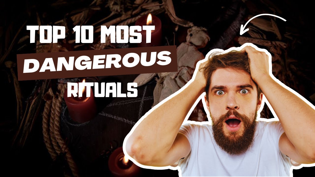 TOP 10 Most Dangerous RITUALS of the UNIVERSE YouTube