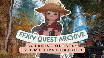 Botanist: Lv.1 My First Hatchet | No Commentary | FFXIV Quest Archive