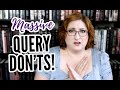 7 Query DON'TS - Massive Query Mistakes | How NOT To Get A Lit Agent
