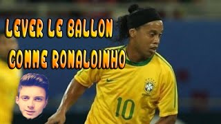 Lever le ballon comme Ronaldinho et Tour du monde