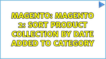 Magento: Magento 2: Sort Product Collection by date added to category (2 Solutions!!)