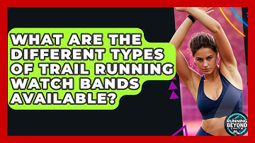 What Are The Different Types Of Trail Running Watch Bands Available? - Running Beyond Limits
