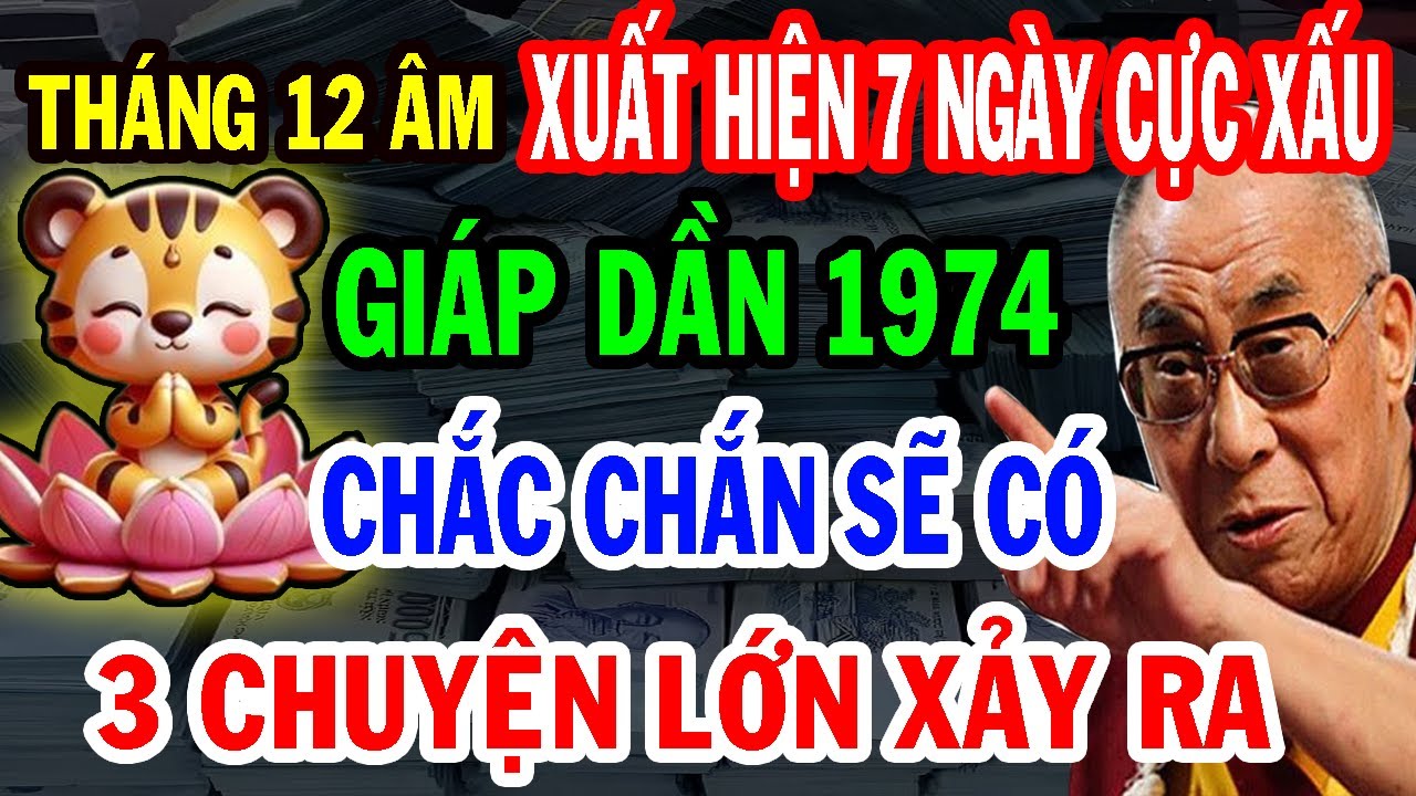Cảnh Báo 7 Ngày Cực Xấu - Giáp Dần 1974 Đối Mặt 3 Chuyện Lớn Chắc Chắn Xảy Ra Trong Tháng 12 Âm.