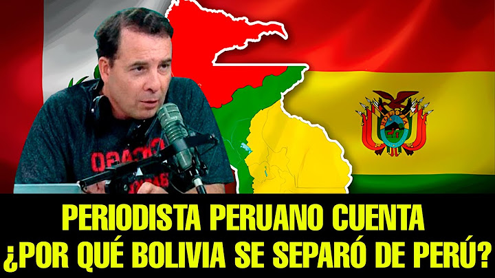 PERIODISTA PERUANO CUENTA ¿POR QUÉ BOLIVIA SE SEPARÓ DE PERÚ?
