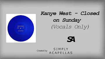 Kanye West - Closed on Sunday (Acapella - Vocals Only)