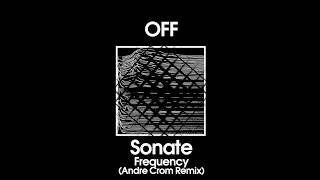 Sonate - Frequency (Andre Crom Remix) - OFF169