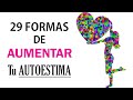 Como SUBIR el Autoestima Uno Mismo | 29 Formas de AUMENTAR el Autoestima