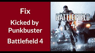 How to Fix Kicked by Punkbuster in Battlefield 4 | BF 4 'You have been kicked by Punkbuster.' Fix