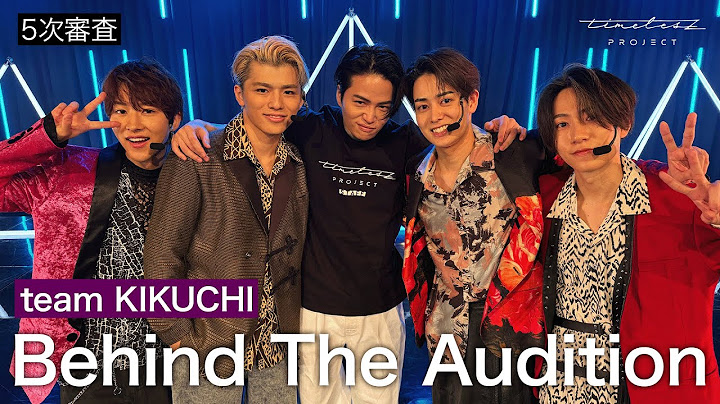 ［074］ 仲間探しオーディションの裏側に密着！『Behind The AUDITION』episode 14『責任 -Part 4-』team KIKUCHI篇 ①