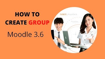 HOW TO CREATE GROUP OF PARTICIPANTS IN MOODLE 3.6