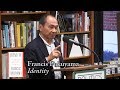 Francis Fukuyama, "Identity"