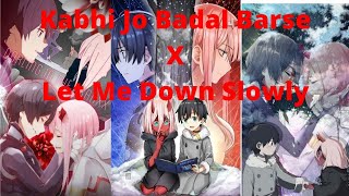 Darling in the franxx | AMV | Let me down slowly x kabhi jo badal barse #zerotwo  #anime #amv
