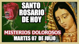 HOLY ROSARY TODAY TO THE VIRGIN OF GUADALUPE SORROWFUL MYSTERIES. TUESDAY, JULY 07, 2026.
