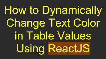 How to Dynamically Change Text Color in Table Values Using ReactJS