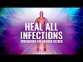 Heal all Infections ~ Strengthen the Immune System ~ Emotional & Physical Detox, Binaural Beats.