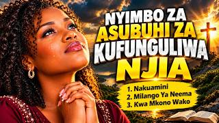 NYIMBO ZA ASUBUHI ZA KUFUNGULIWA NJIA 🙏🌅 | What If God Is Opening a Door for You Today?